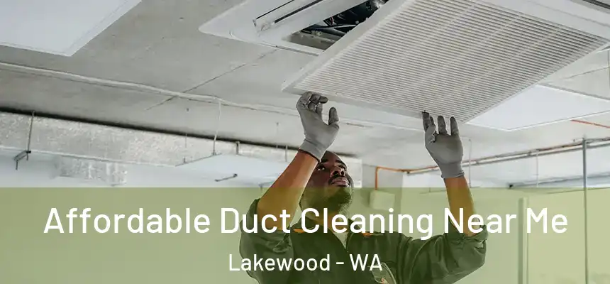  Affordable Duct Cleaning Near Me Lakewood - WA