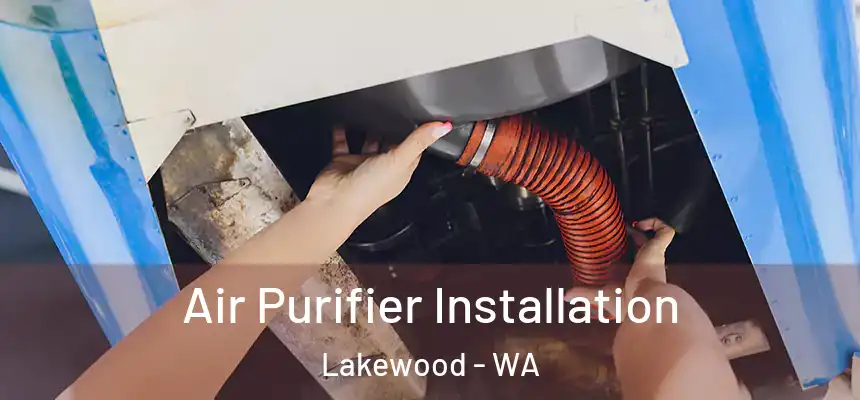  Air Purifier Installation Lakewood - WA