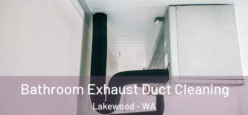  Bathroom Exhaust Duct Cleaning Lakewood - WA