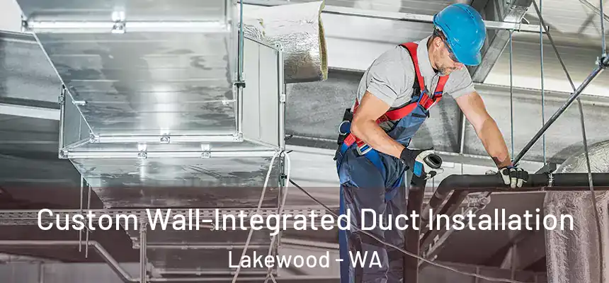  Custom Wall-Integrated Duct Installation Lakewood - WA